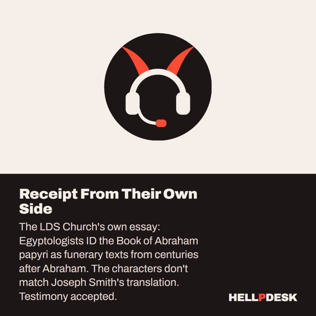 Cartoon illustration: A tired cartoon demon in a headset sits at a support desk, holding a magnifying glass over an unrolled old paper scroll, with a rubber stamp beside it. Caption: Receipt From Their Own Side. The LDS Church's own essay: Egyptologists ID the Book of Abraham papyri as funerary texts from centuries after Abraham. The characters don't match Joseph Smith's translation. Testimony accepted.