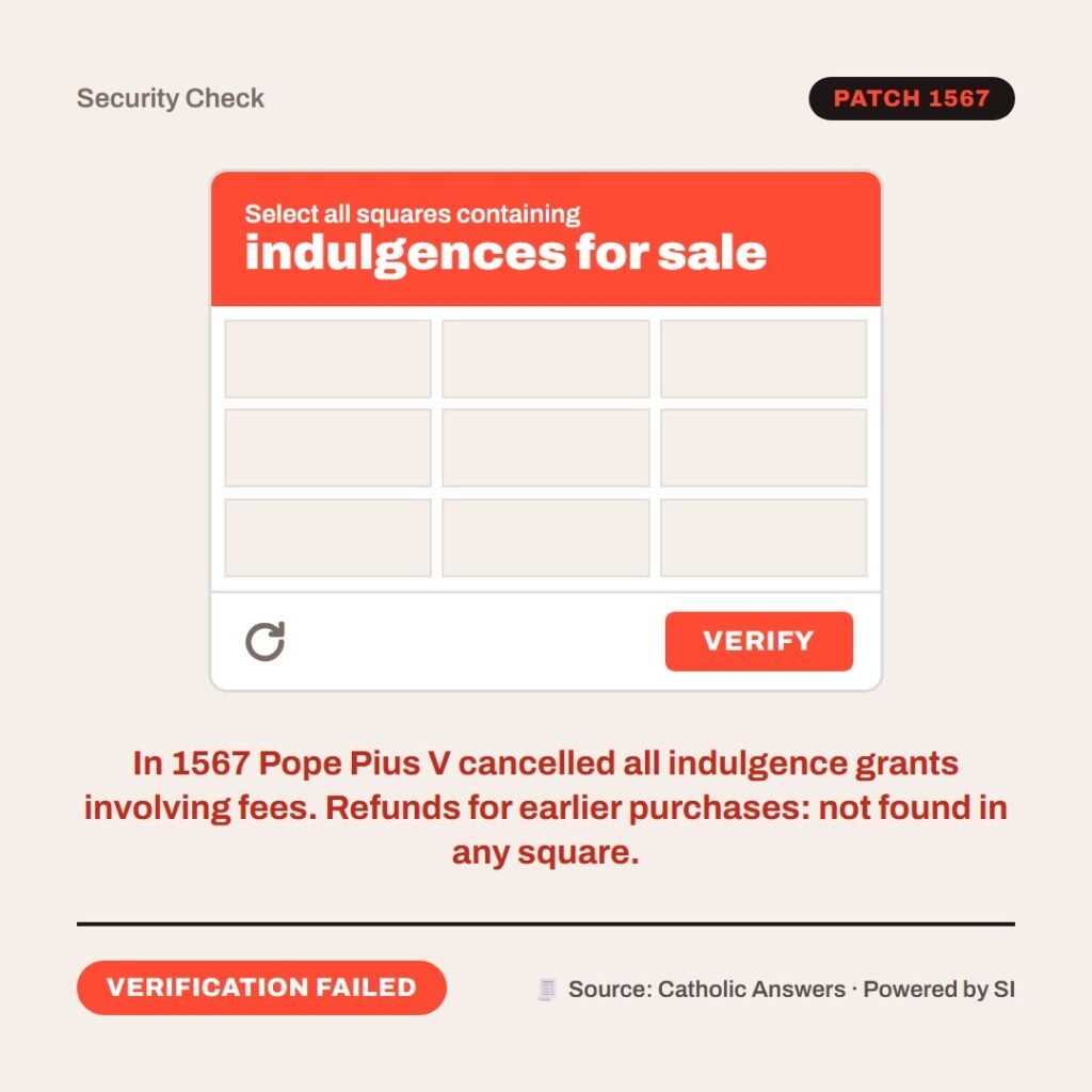 Hellpdesk CAPTCHA card. Select all squares containing indulgences for sale. A grid of nine empty squares. In 1567 Pope Pius V cancelled all indulgence grants involving fees. Refunds for earlier purchases: not found in any square. Status: Verification failed.