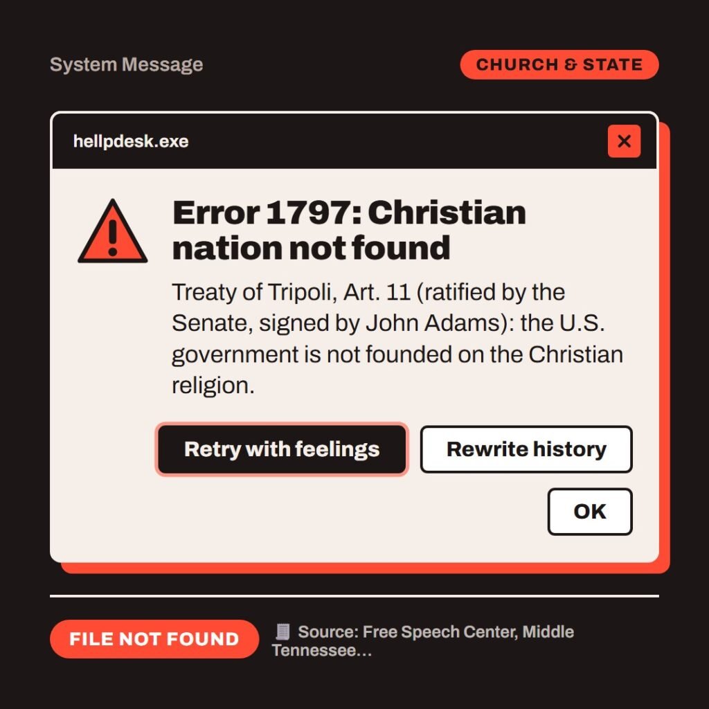 Hellpdesk error dialog card. Error 1797: Christian nation not found. Treaty of Tripoli, Art. 11 (ratified by the Senate, signed by John Adams): the U.S. government is not founded on the Christian religion. Buttons: Retry with feelings, Rewrite history, OK. Status: File not found.