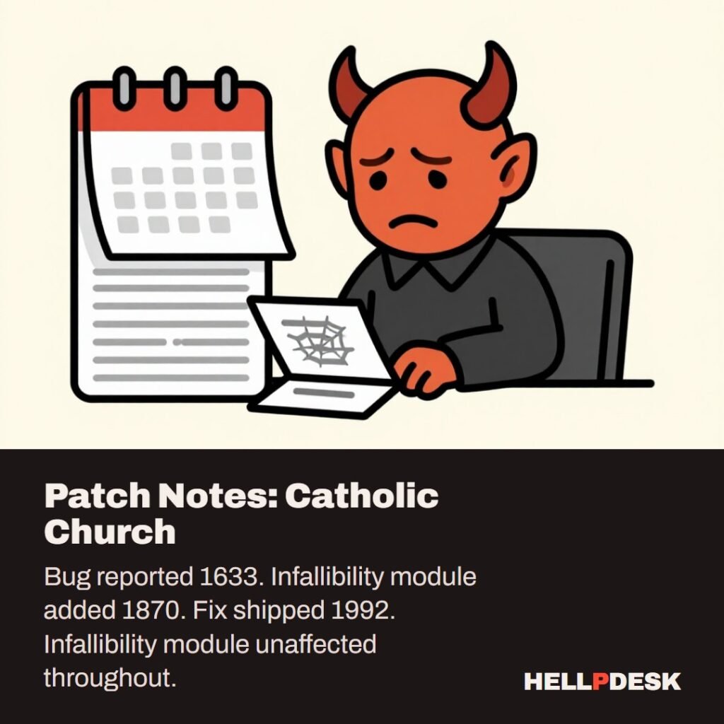 Cartoon illustration: A tired cartoon demon at a support desk stamps a single paper ticket covered in cobwebs, next to a very tall stack of wall calendars. Caption: Patch Notes: Catholic Church. Bug reported 1633. Infallibility module added 1870. Fix shipped 1992. Infallibility module unaffected throughout.