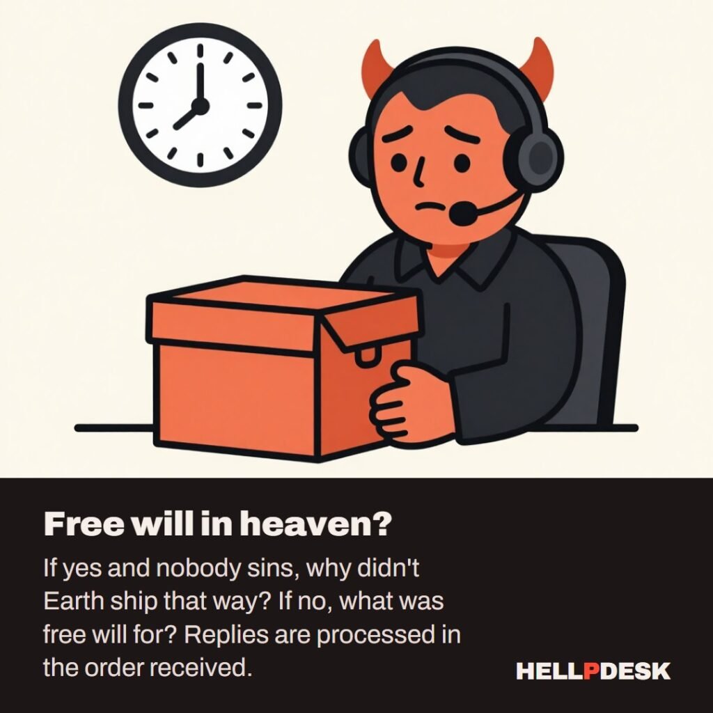 Cartoon illustration: A tired cartoon demon wearing a headset sits at a support desk, holding out an empty suggestion box toward the viewer, with a wall clock behind him. Caption: Free will in heaven? If yes and nobody sins, why didn't Earth ship that way? If no, what was free will for? Replies are processed in the order received.